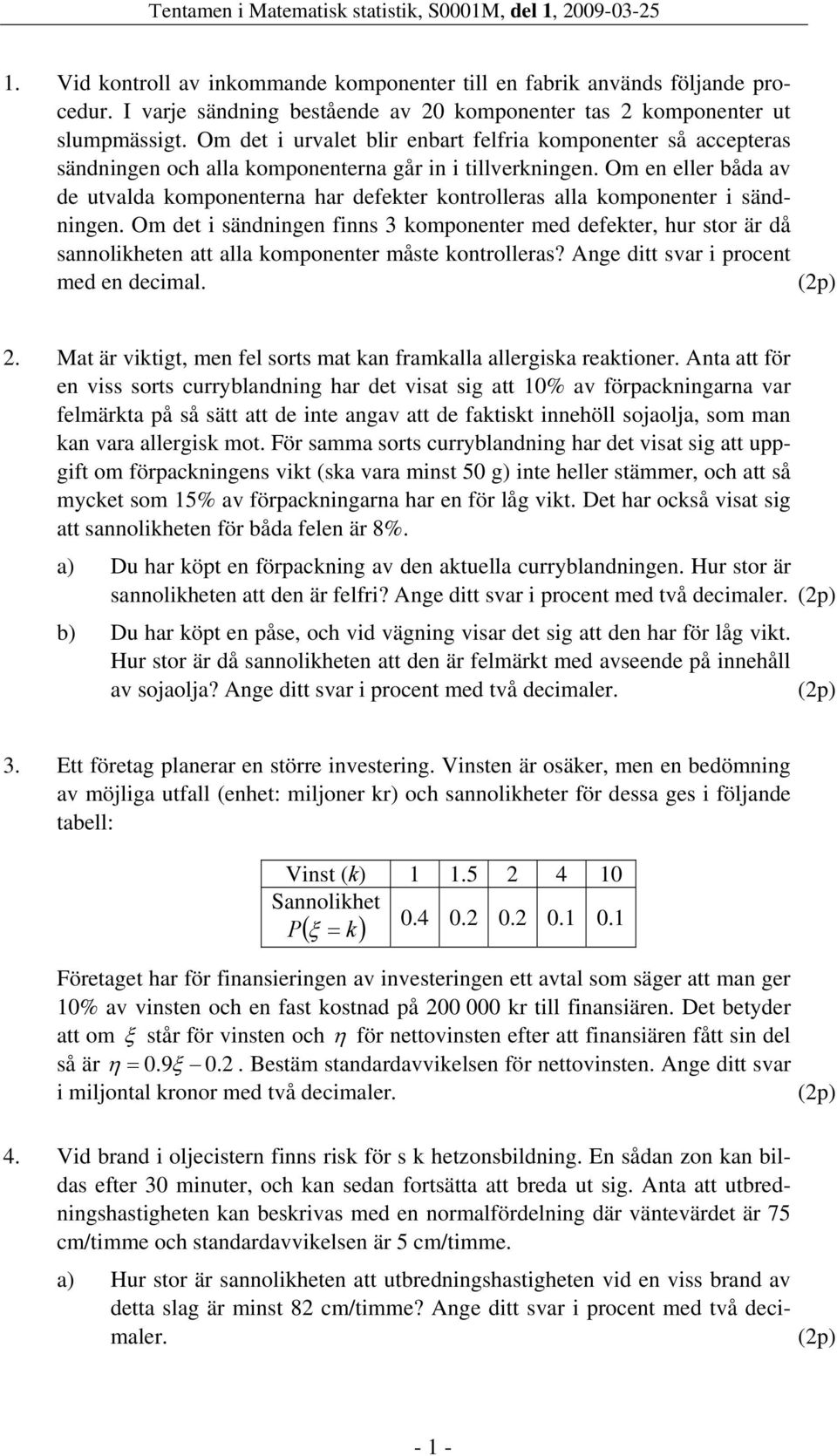 Om en eller båda av de utvalda komponenterna har defekter kontrolleras alla komponenter sändnngen.