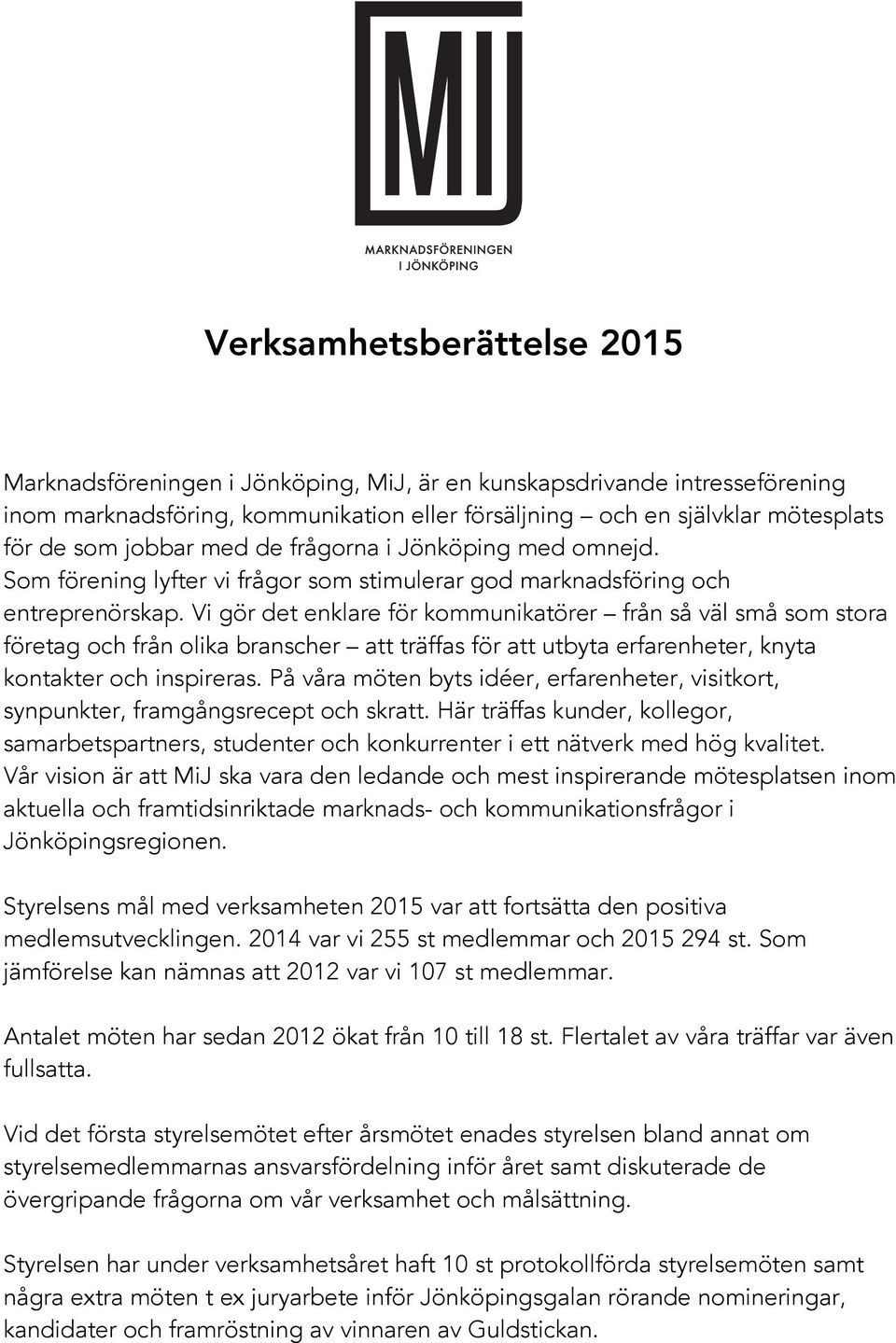 Vi gör det enklare för kommunikatörer från så väl små som stora företag och från olika branscher att träffas för att utbyta erfarenheter, knyta kontakter och inspireras.