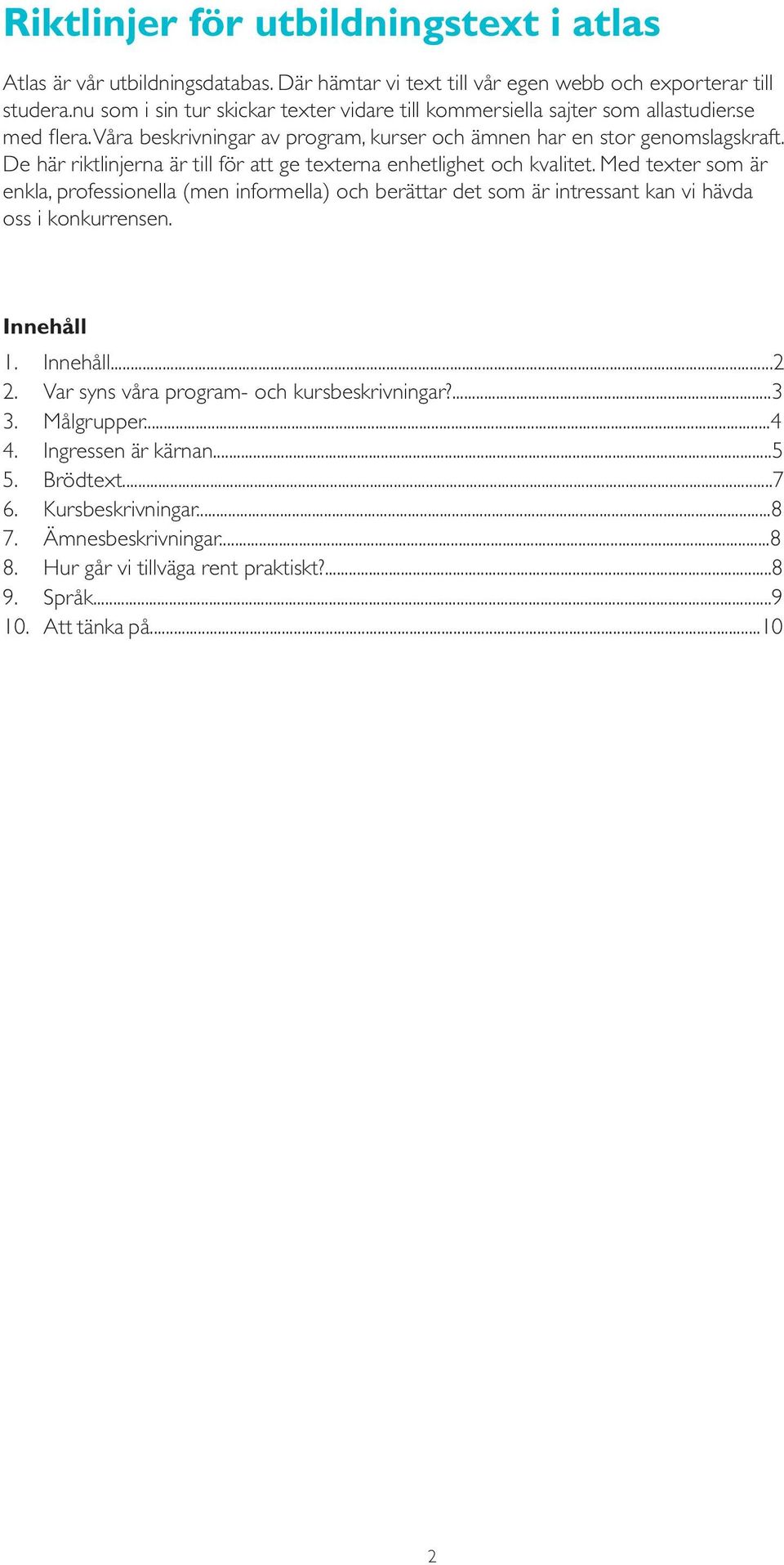 De här riktlinjerna är till för att ge texterna enhetlighet och kvalitet.