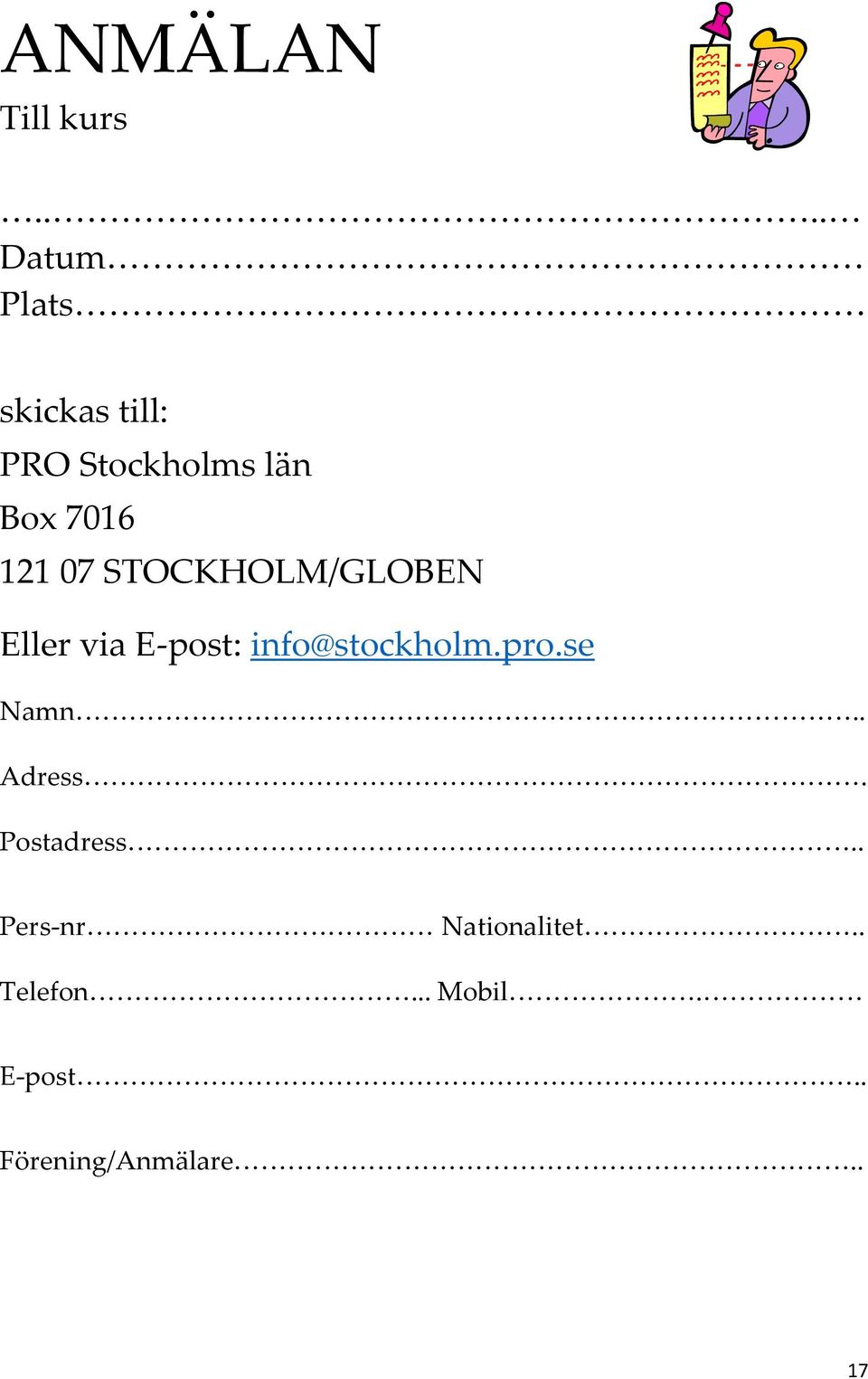 STOCKHOLM/GLOBEN Eller via E-post: info@stockholm.pro.