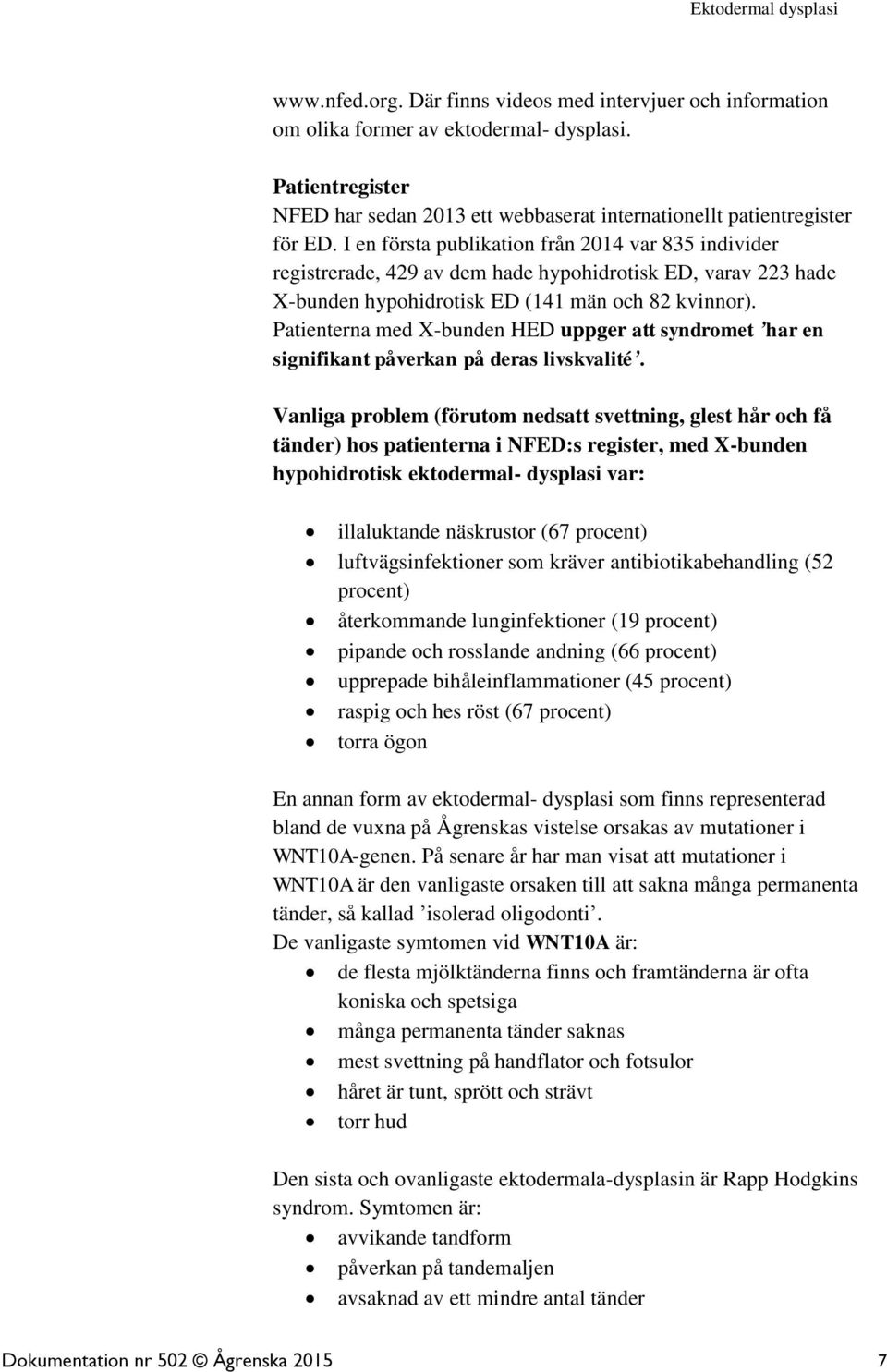 Patienterna med X-bunden HED uppger att syndromet har en signifikant påverkan på deras livskvalité.