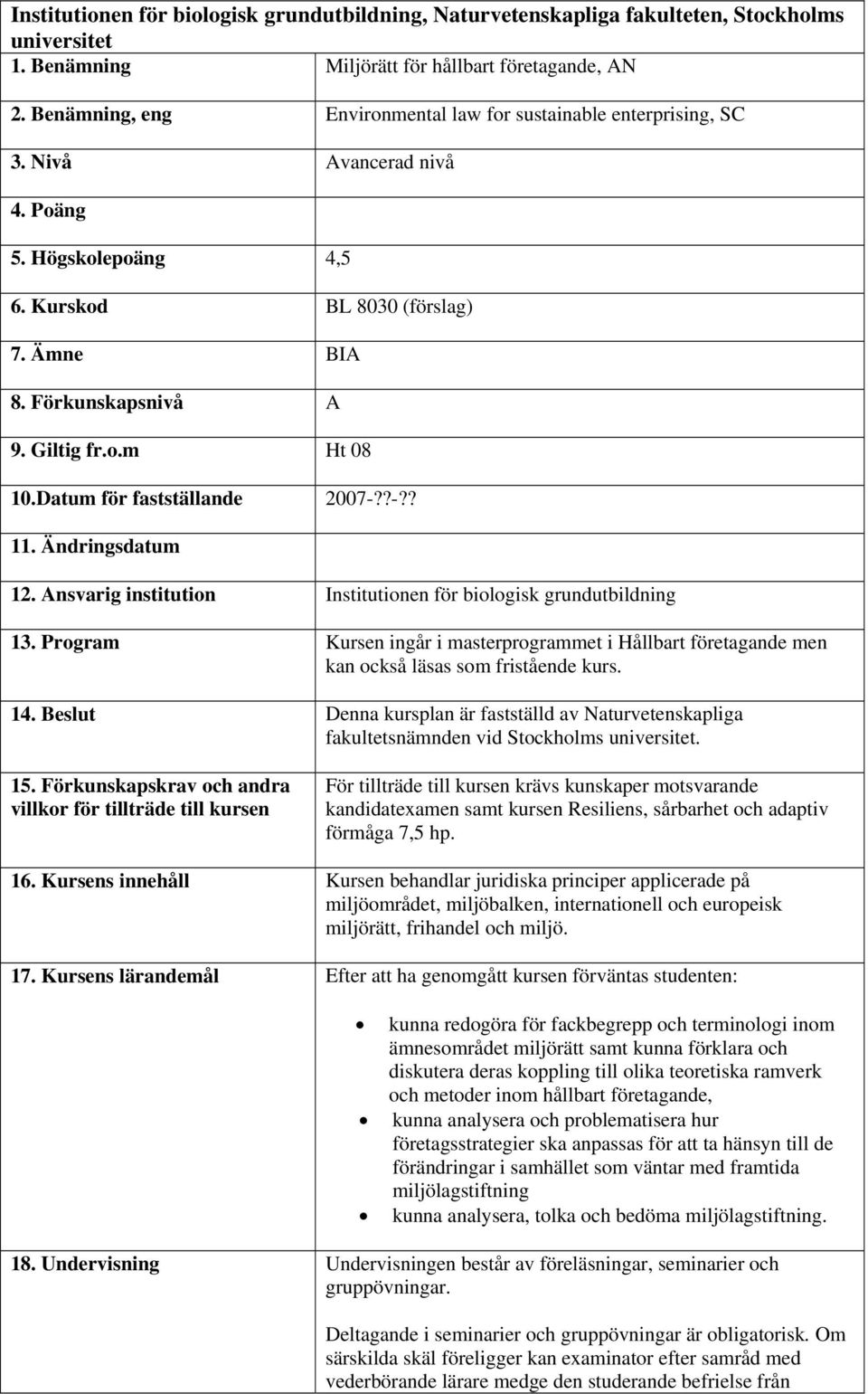 Datum för fastställande 2007-??-?? 11. Ändringsdatum 12. Ansvarig institution Institutionen för biologisk grundutbildning 13.