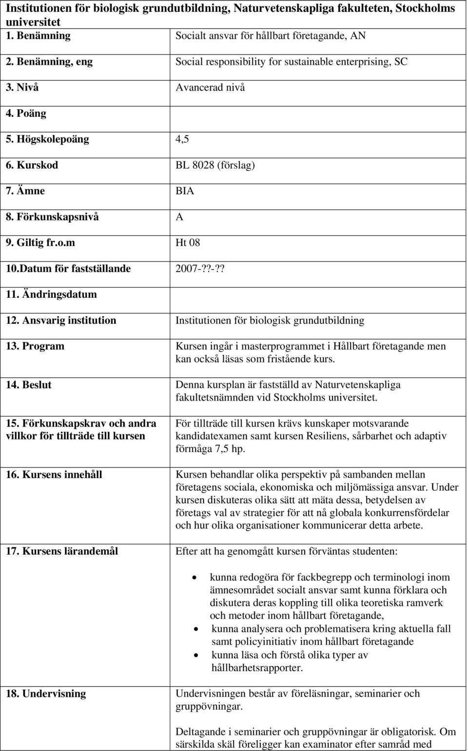 Datum för fastställande 2007-??-?? 11. Ändringsdatum 12. Ansvarig institution Institutionen för biologisk grundutbildning 13.