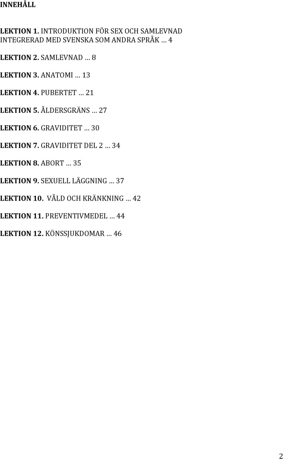 SAMLEVNAD 8 LEKTION3.ANATOMI 13 LEKTION4.PUBERTET 21 LEKTION5.ÅLDERSGRÄNS 27 LEKTION6.