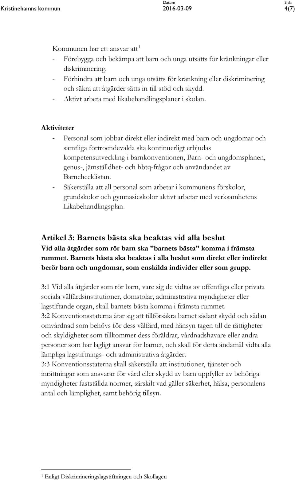 Aktiviteter - Personal som jobbar direkt eller indirekt med barn och ungdomar och samtliga förtroendevalda ska kontinuerligt erbjudas kompetensutveckling i barnkonventionen, Barn- och ungdomsplanen,