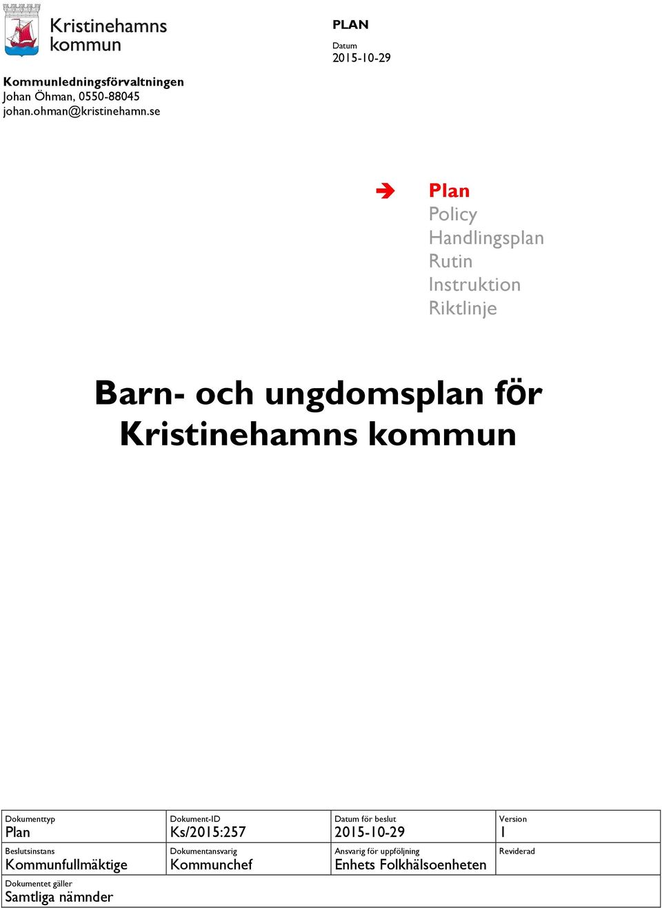 Dokumenttyp Plan Dokument-ID Ks/2015:257 för beslut 2015-10-29 Version 1 Beslutsinstans Kommunfullmäktige