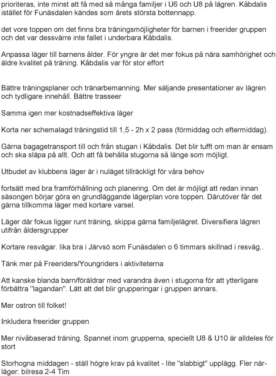 För yngre är det mer fokus på nära samhörighet och äldre kvalitet på träning. Kåbdalis var för stor effort Bättre träningsplaner och tränarbemanning.