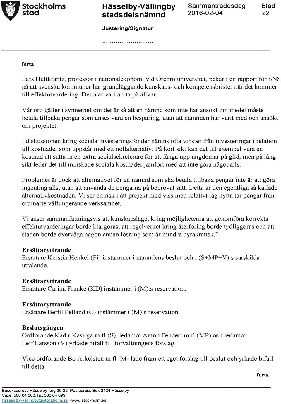 Vår oro gäller i synnerhet om det är så att en nämnd som inte har ansökt om medel måste betala tillbaka pengar som anses vara en besparing, utan att nämnden har varit med och ansökt om projektet.