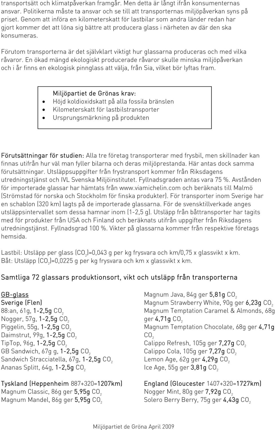 Förutom transporterna är det självklart viktigt hur glassarna produceras och med vilka råvaror.