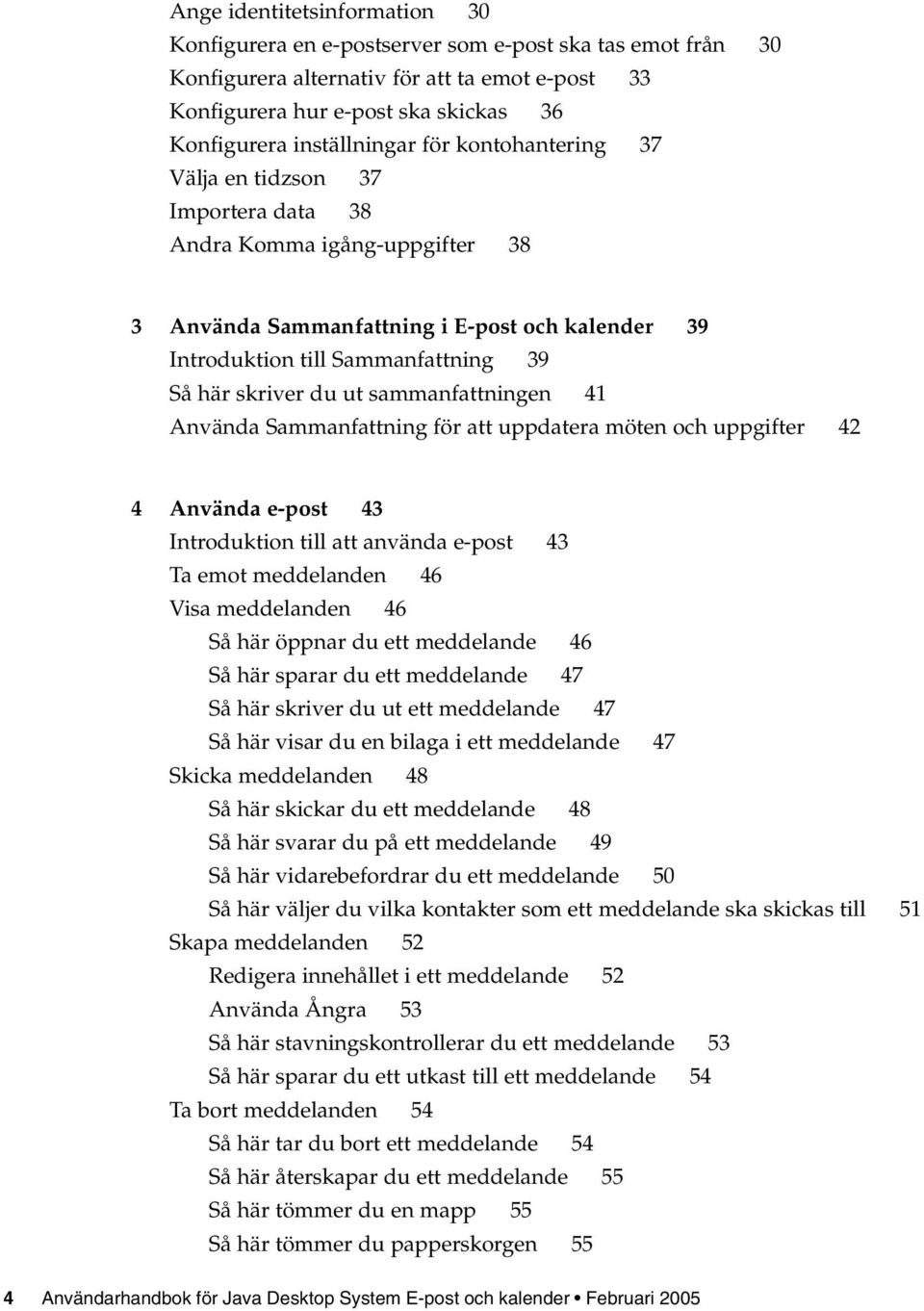 skriver du ut sammanfattningen 41 Använda Sammanfattning för att uppdatera möten och uppgifter 42 4 Använda e-post 43 Introduktion till att använda e-post 43 Ta emot meddelanden 46 Visa meddelanden