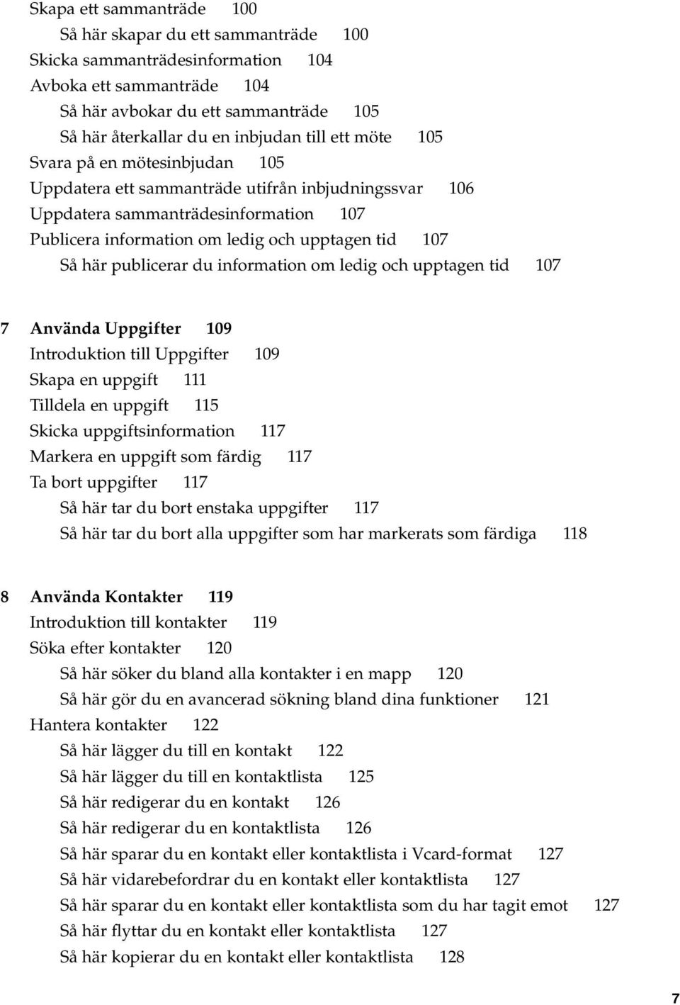 publicerar du information om ledig och upptagen tid 107 7 Använda Uppgifter 109 Introduktion till Uppgifter 109 Skapa en uppgift 111 Tilldela en uppgift 115 Skicka uppgiftsinformation 117 Markera en