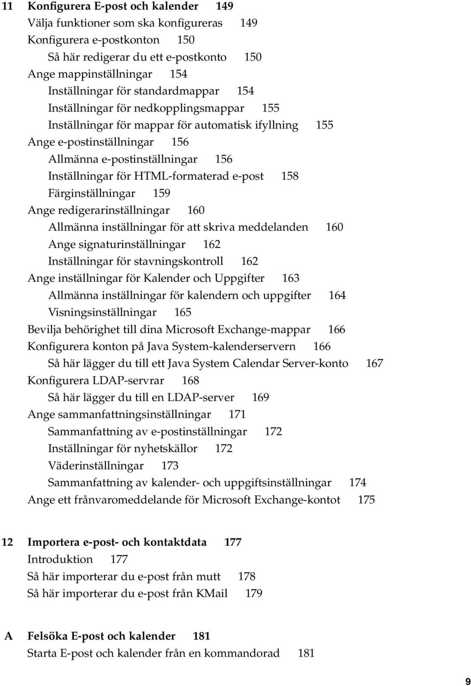 HTML-formaterad e-post 158 Färginställningar 159 Ange redigerarinställningar 160 Allmänna inställningar för att skriva meddelanden 160 Ange signaturinställningar 162 Inställningar för