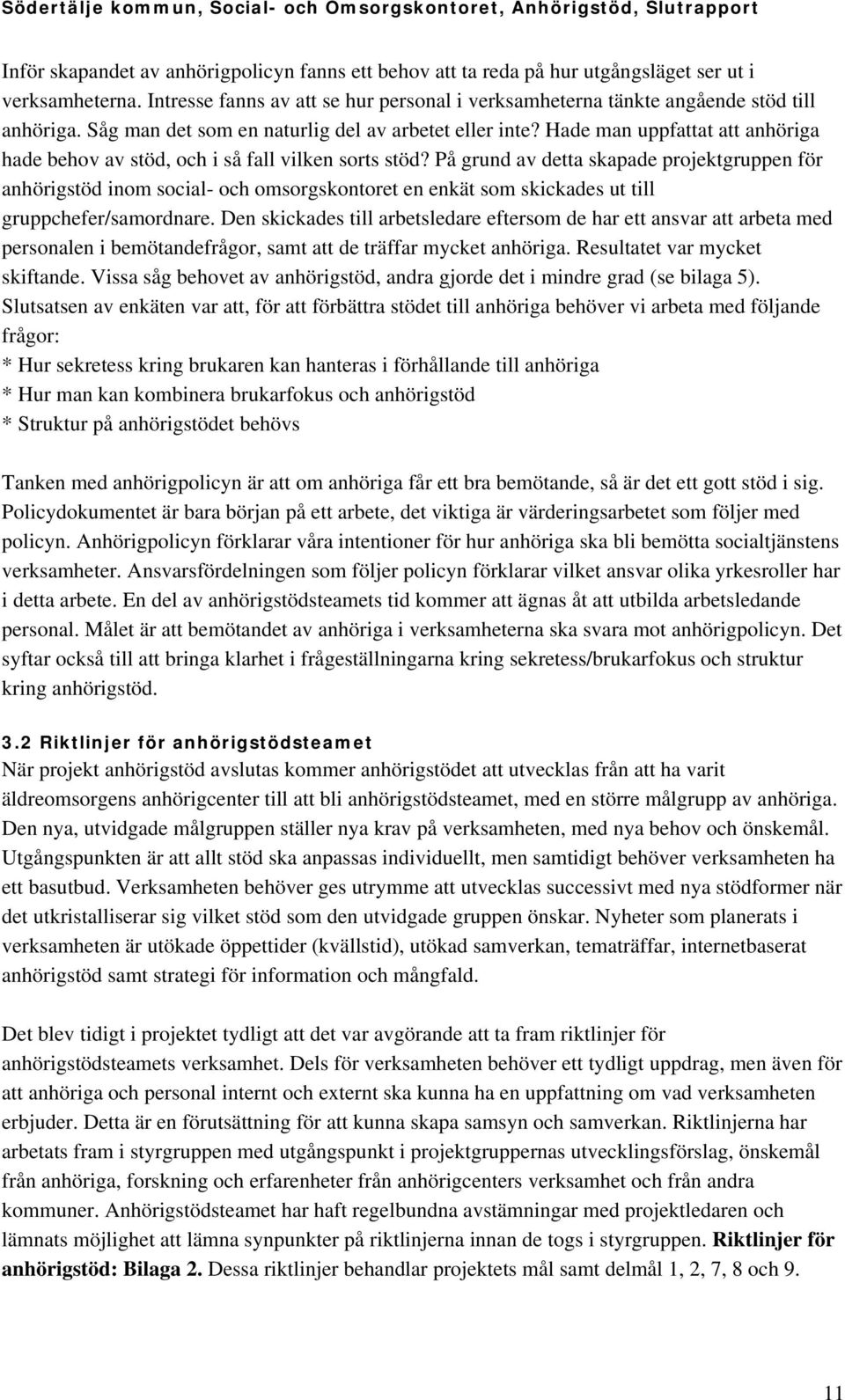 På grund av detta skapade projektgruppen för anhörigstöd inom social- och omsorgskontoret en enkät som skickades ut till gruppchefer/samordnare.