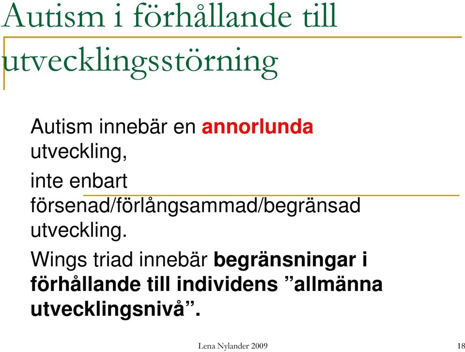 försenad/förlångsammad/begränsad utveckling.