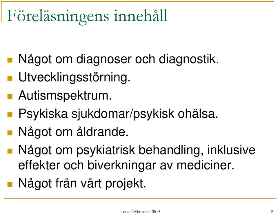 Psykiska sjukdomar/psykisk ohälsa. Något om åldrande.