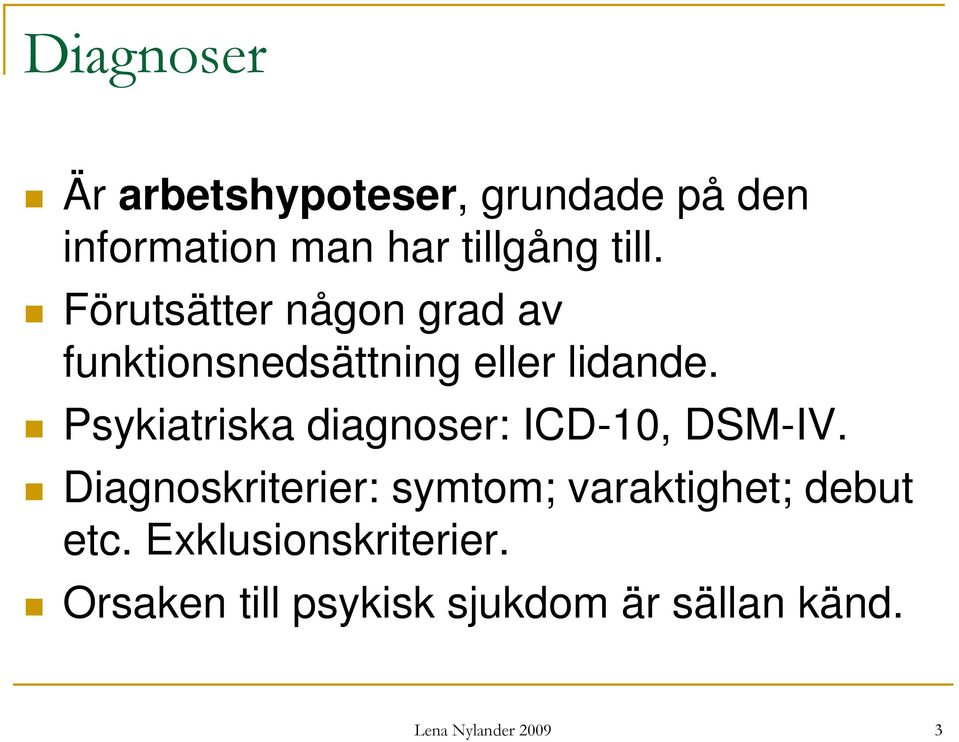 Psykiatriska diagnoser: ICD-10, DSM-IV.