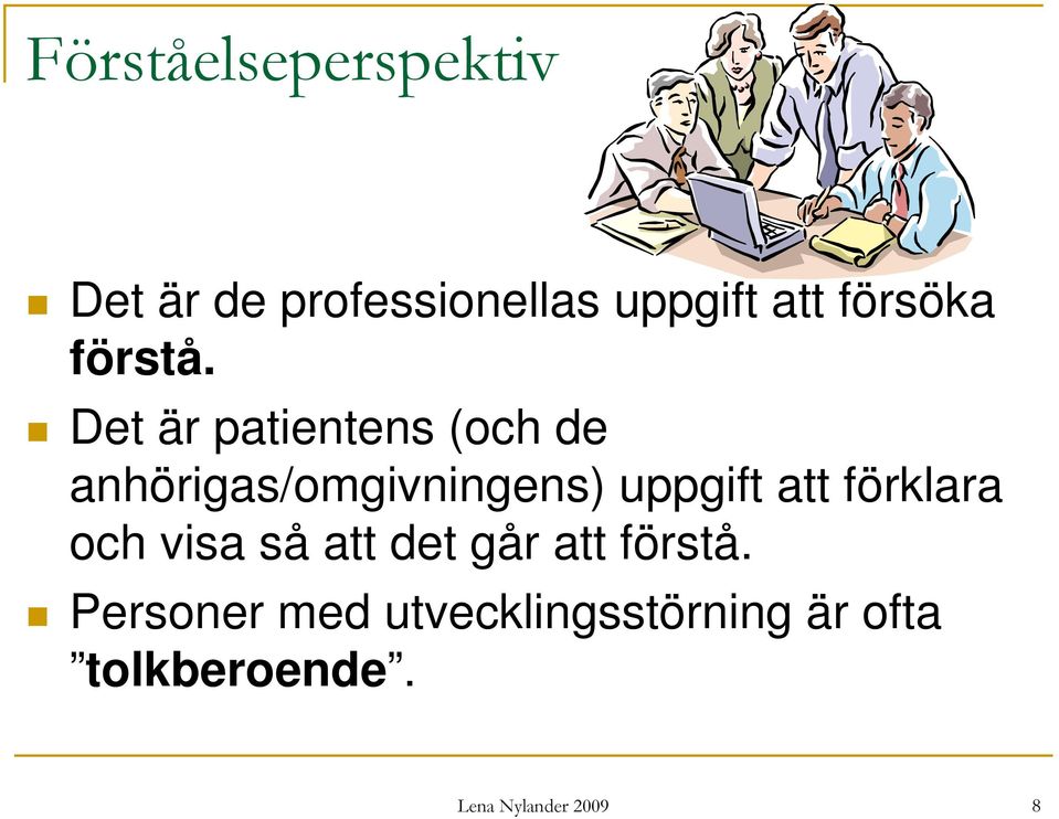 Det är patientens (och de anhörigas/omgivningens) uppgift att