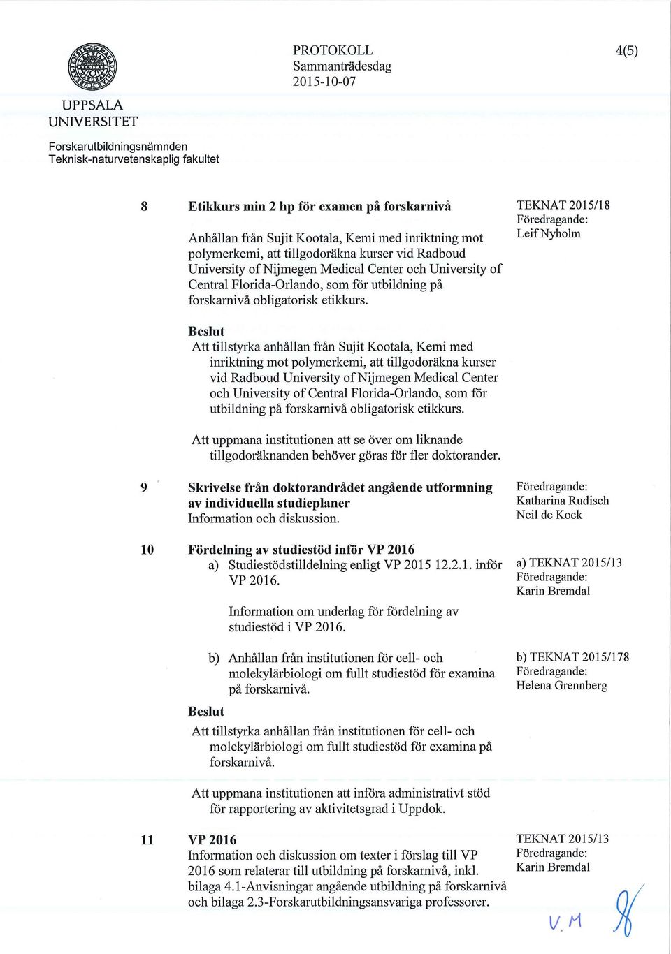 Att tillstyrka anhallan fran Sujit Kootala, Kemi med inriktning mot polymerkemi, att tillgodorakna kurser vid Radboud University ofnijmegen Medical Center och University of Central Florida-Orlando,