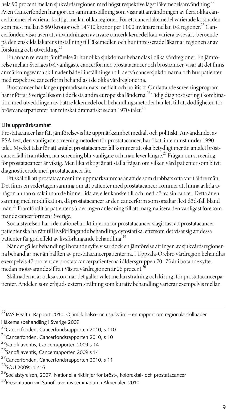 För ett cancerläkemedel varierade kostnaden som mest mellan 5 860 kronor och 14 710 kronor per 1 000 invånare mellan två regioner.