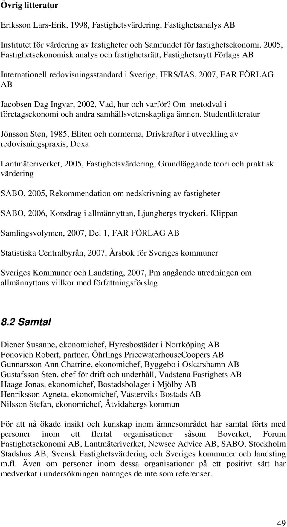 Om metodval i företagsekonomi och andra samhällsvetenskapliga ämnen.