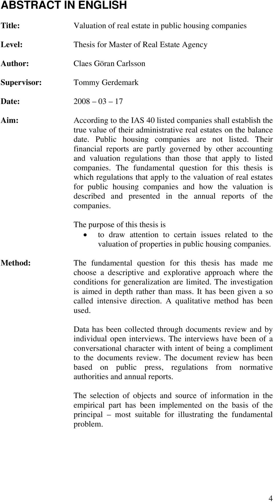 Their financial reports are partly governed by other accounting and valuation regulations than those that apply to listed companies.