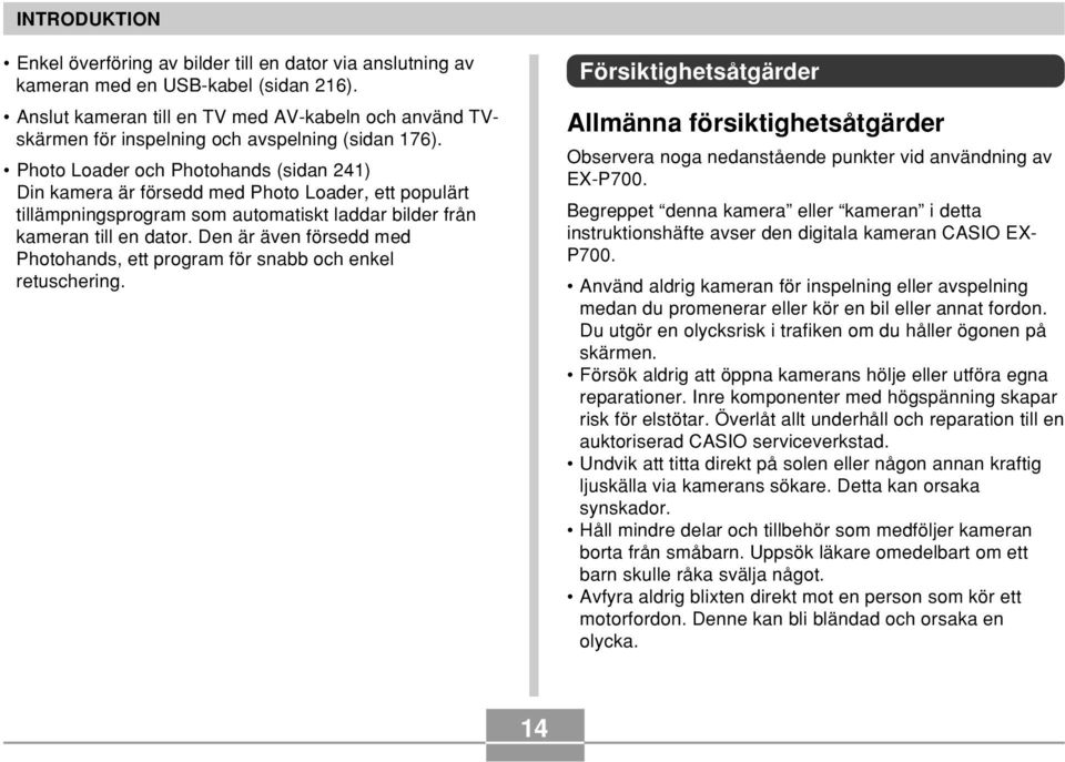 Photo Loader och Photohands (sidan 241) Din kamera är försedd med Photo Loader, ett populärt tillämpningsprogram som automatiskt laddar bilder från kameran till en dator.