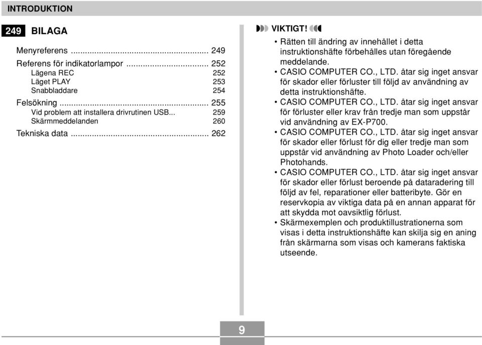 åtar sig inget ansvar för skador eller förluster till följd av användning av detta instruktionshäfte. CASIO COMPUTER CO., LTD.