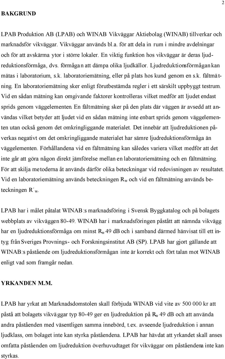 k. fältmä t- ning. En laboratoriemätning sker enligt förutbestämda regler i ett särskilt uppbyggt testrum.