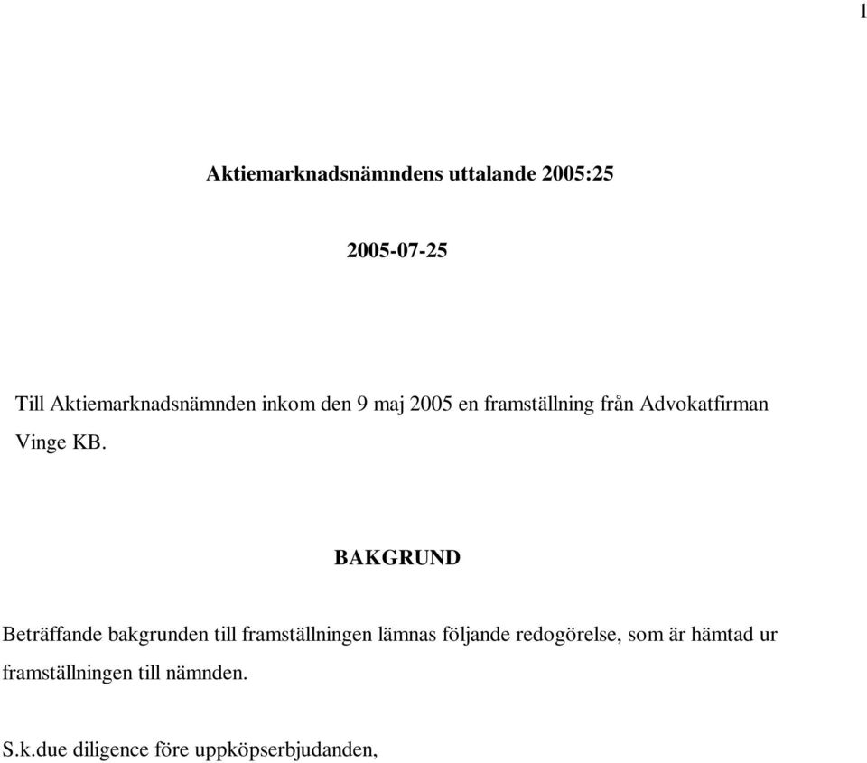 2 och 15. Andra situationer där en budgivare har ett informationsövertag tas upp i bestämmelserna NBK IV.