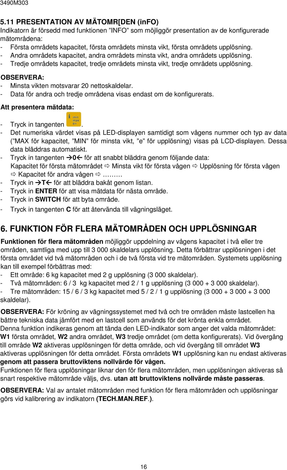 första områdets upplösning. - Andra områdets kapacitet, andra områdets minsta vikt, andra områdets upplösning. - Tredje områdets kapacitet, tredje områdets minsta vikt, tredje områdets upplösning.