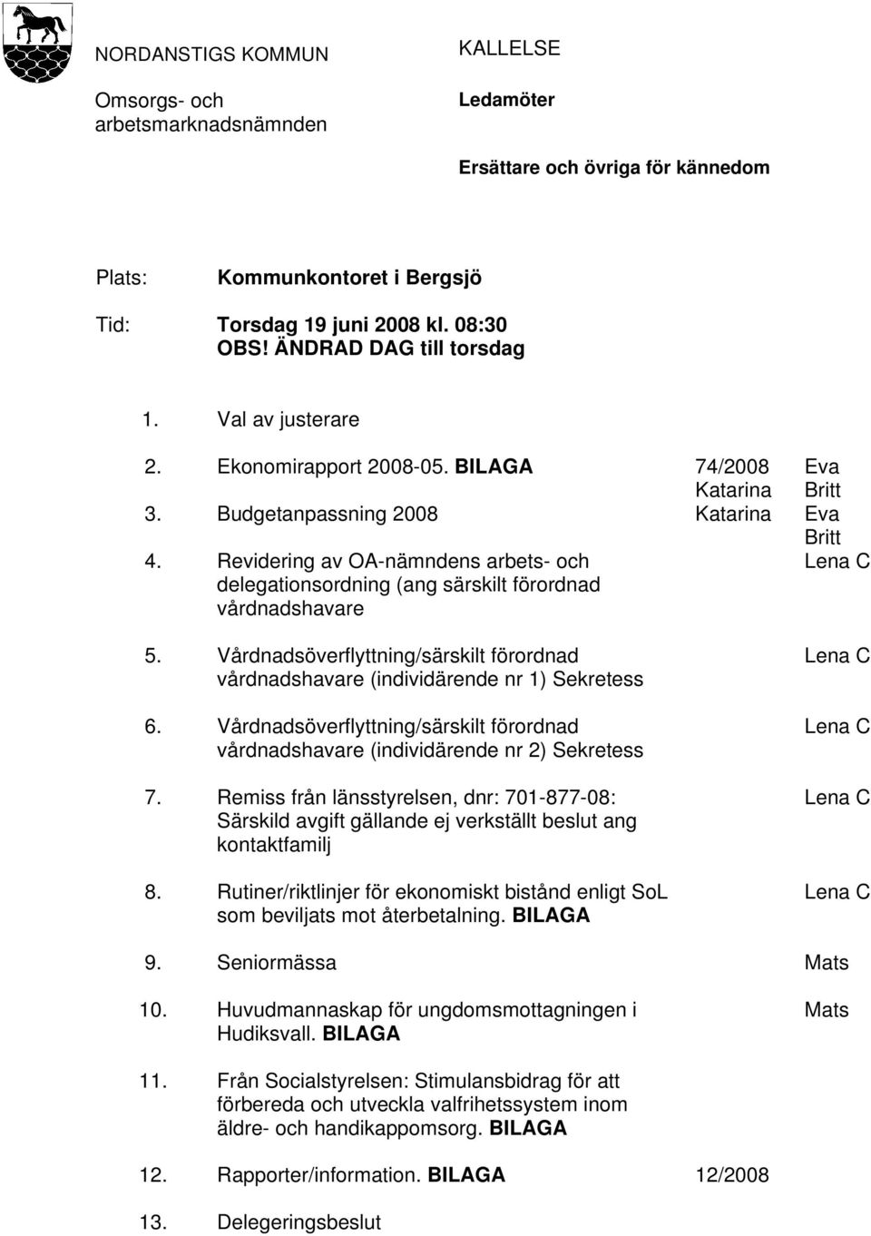 Revidering av OA-nämndens arbets- och delegationsordning (ang särskilt förordnad vårdnadshavare 5. Vårdnadsöverflyttning/särskilt förordnad vårdnadshavare (individärende nr 1) Sekretess 6.