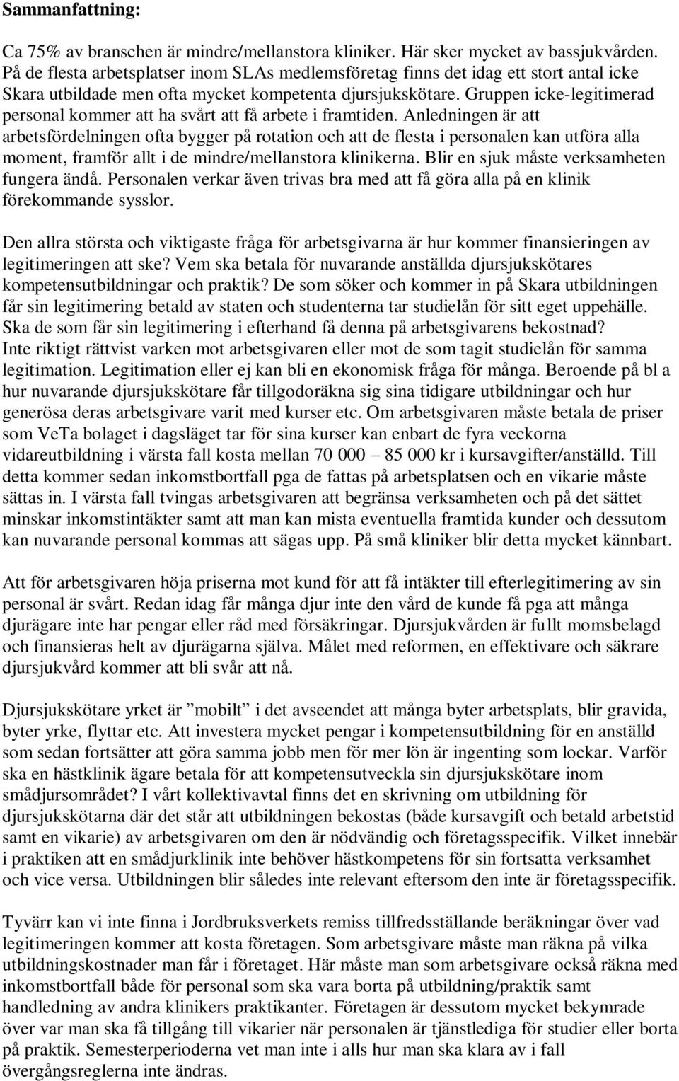 Gruppen icke-legitimerad personal kommer att ha svårt att få arbete i framtiden.