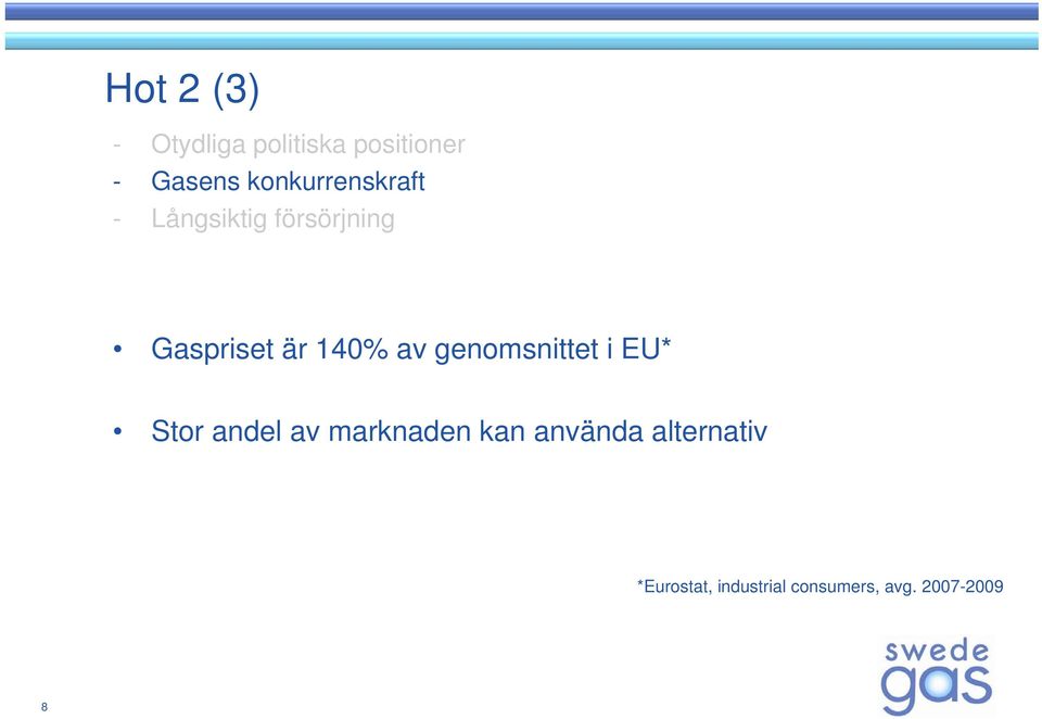 140% av genomsnittet i EU* Stor andel av marknaden kan