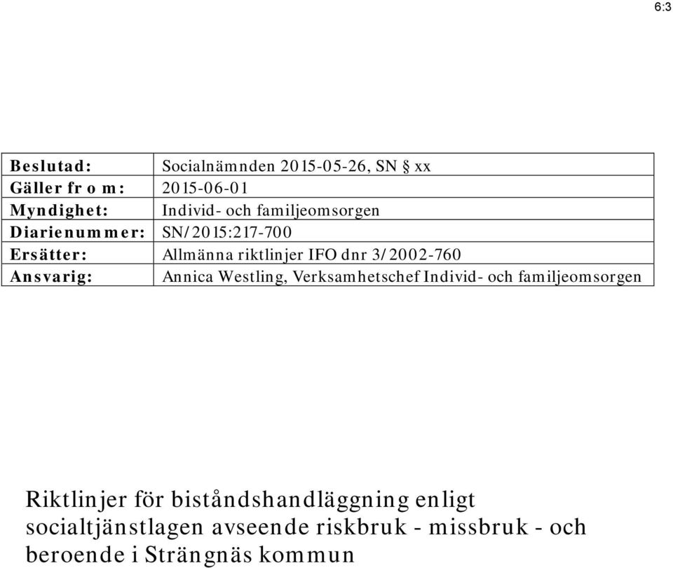 Ansvarig: Annica Westling, Verksamhetschef Individ- och familjeomsorgen Riktlinjer för