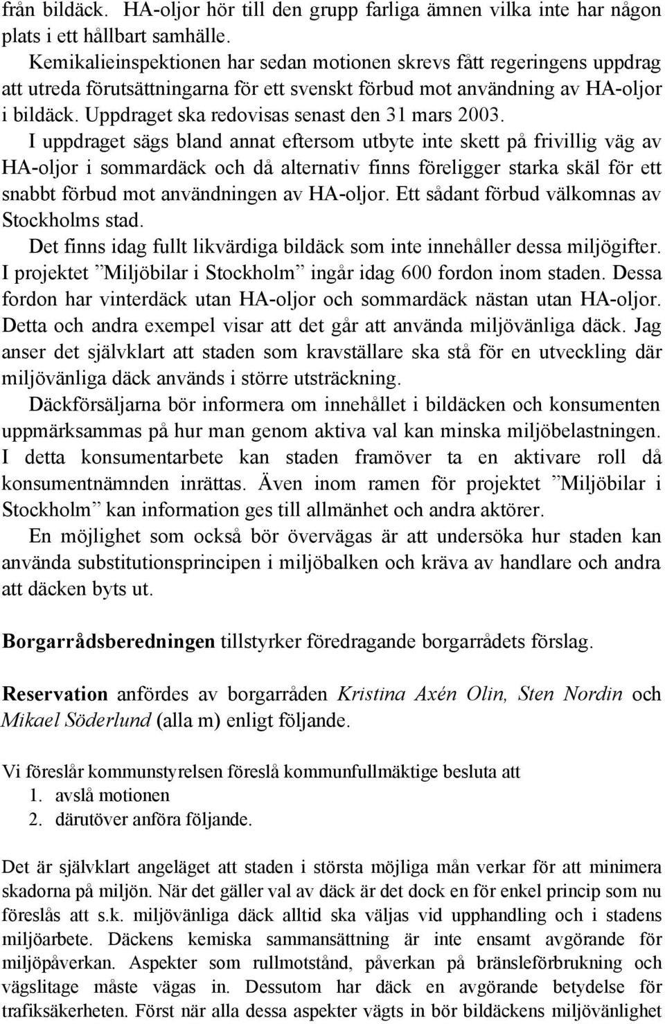 Uppdraget ska redovisas senast den 31 mars 2003.