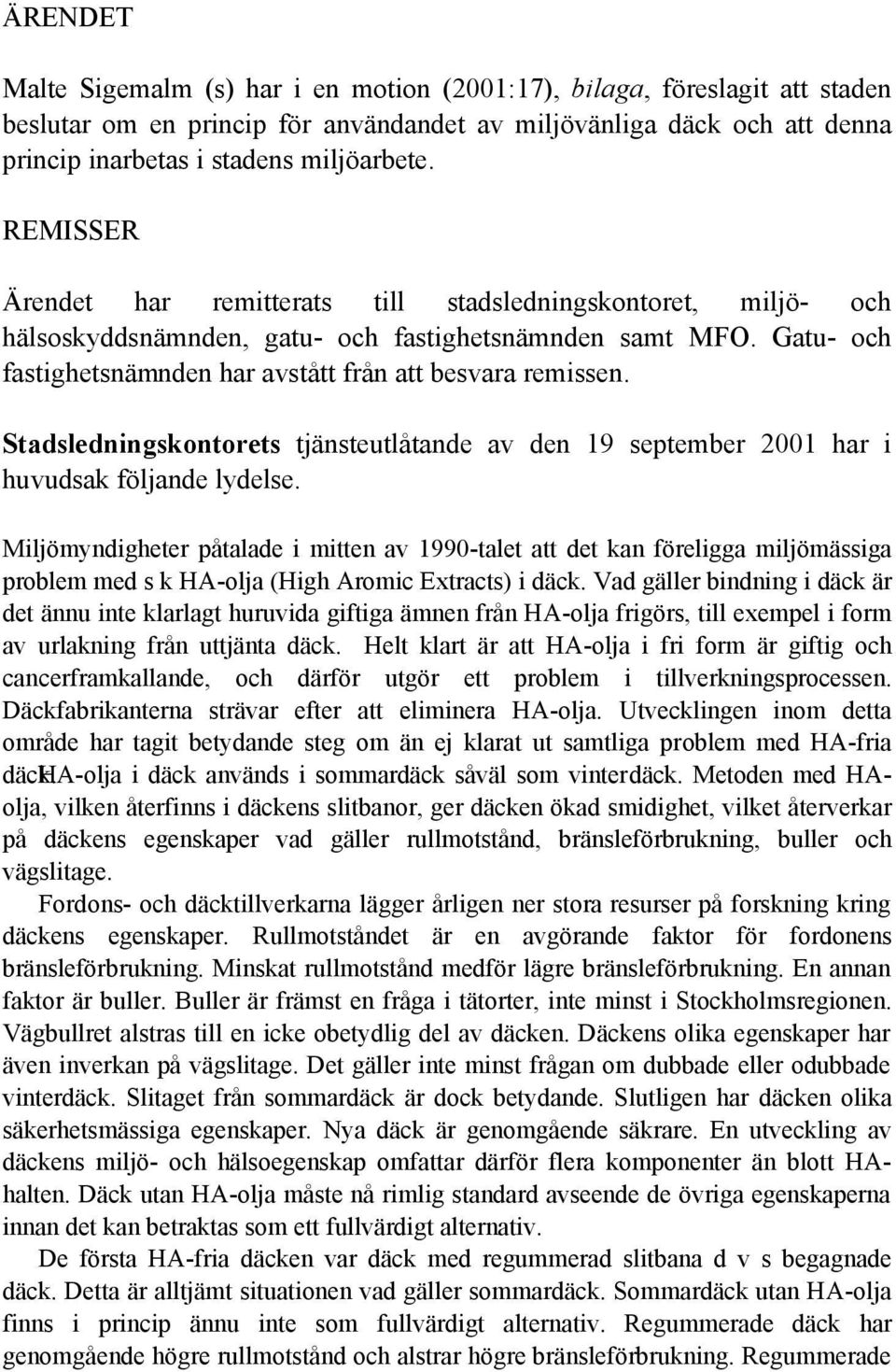 Stadsledningskontorets tjänsteutlåtande av den 19 september 2001 har i huvudsak följande lydelse.