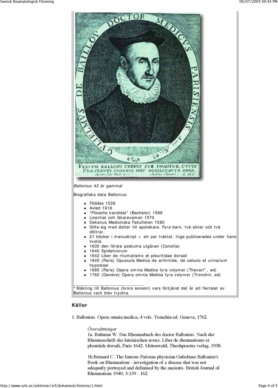 1635 den första postuma utgåvan (Consilia) 1640 Epidemiorum 1642 Liber de rhumatismo et pleuritidae dorsali 1645 (Paris) Opuscula Medica de arthritide, de calculo et urinarium hypostasi 1685 (Paris)