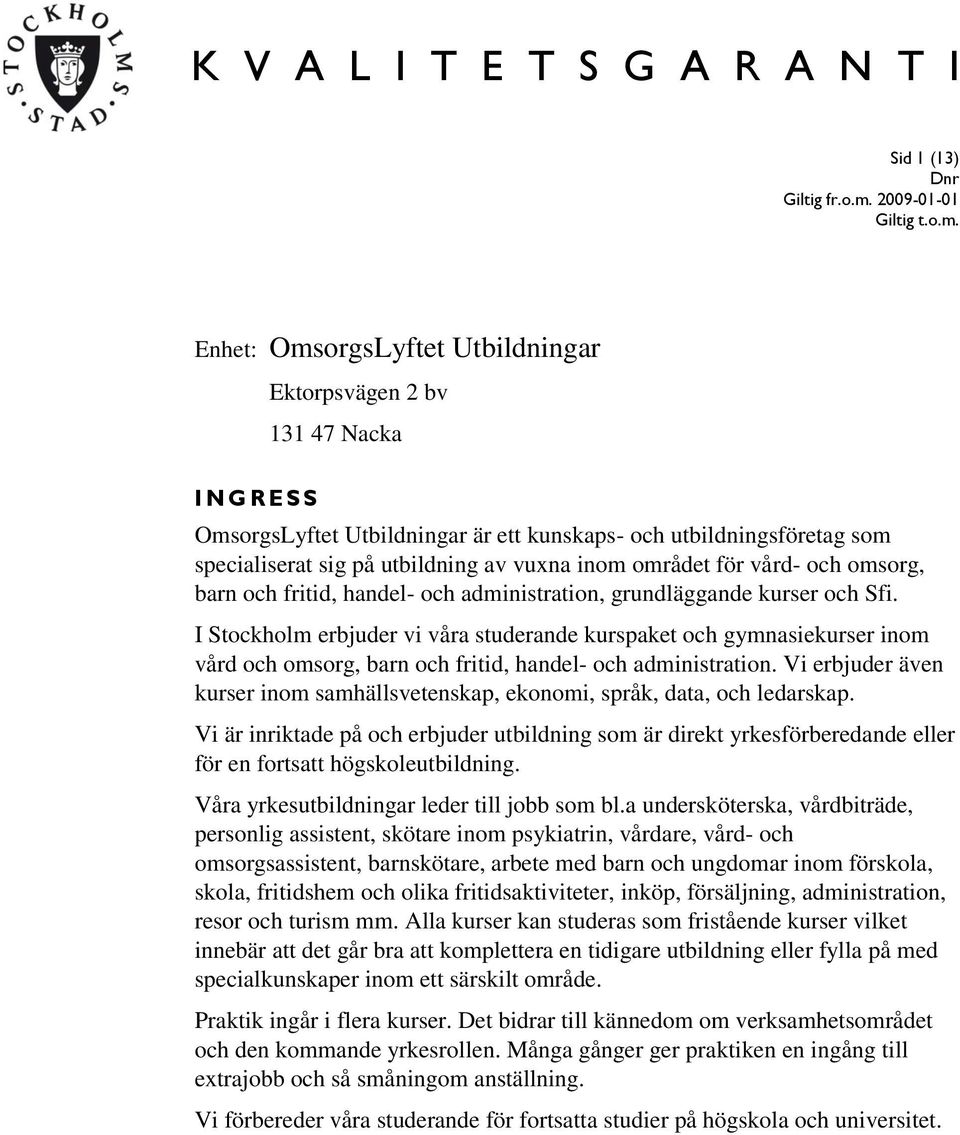 vuxna inom området för vård- och omsorg, barn och fritid, handel- och administration, grundläggande kurser och Sfi.