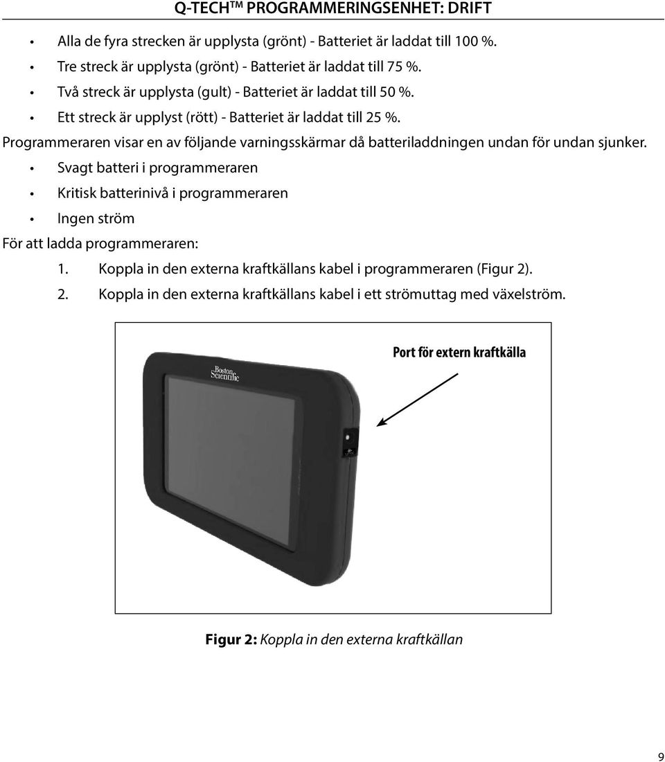 Programmeraren visar en av följande varningsskärmar då batteriladdningen undan för undan sjunker.