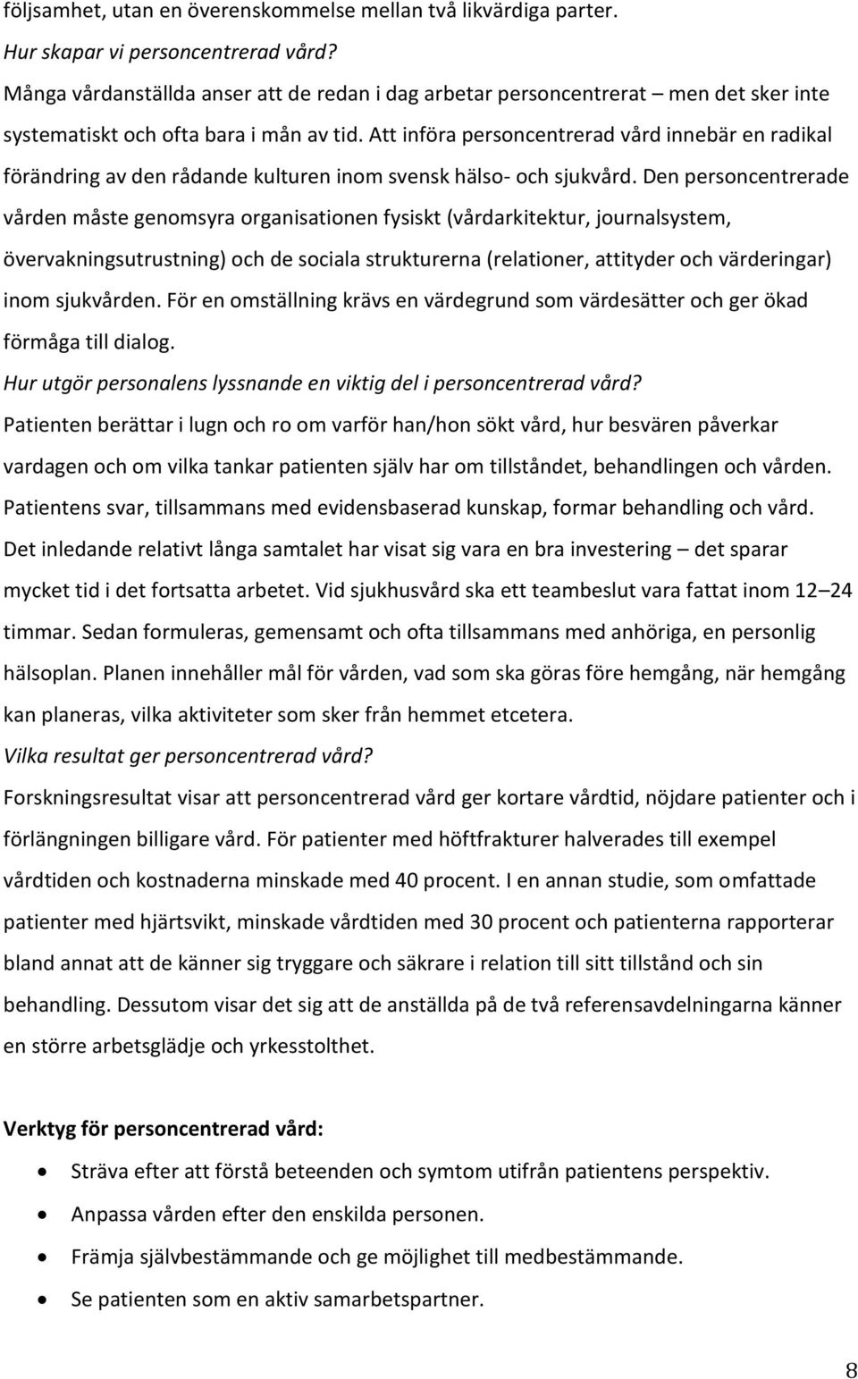 Att införa personcentrerad vård innebär en radikal förändring av den rådande kulturen inom svensk hälso- och sjukvård.