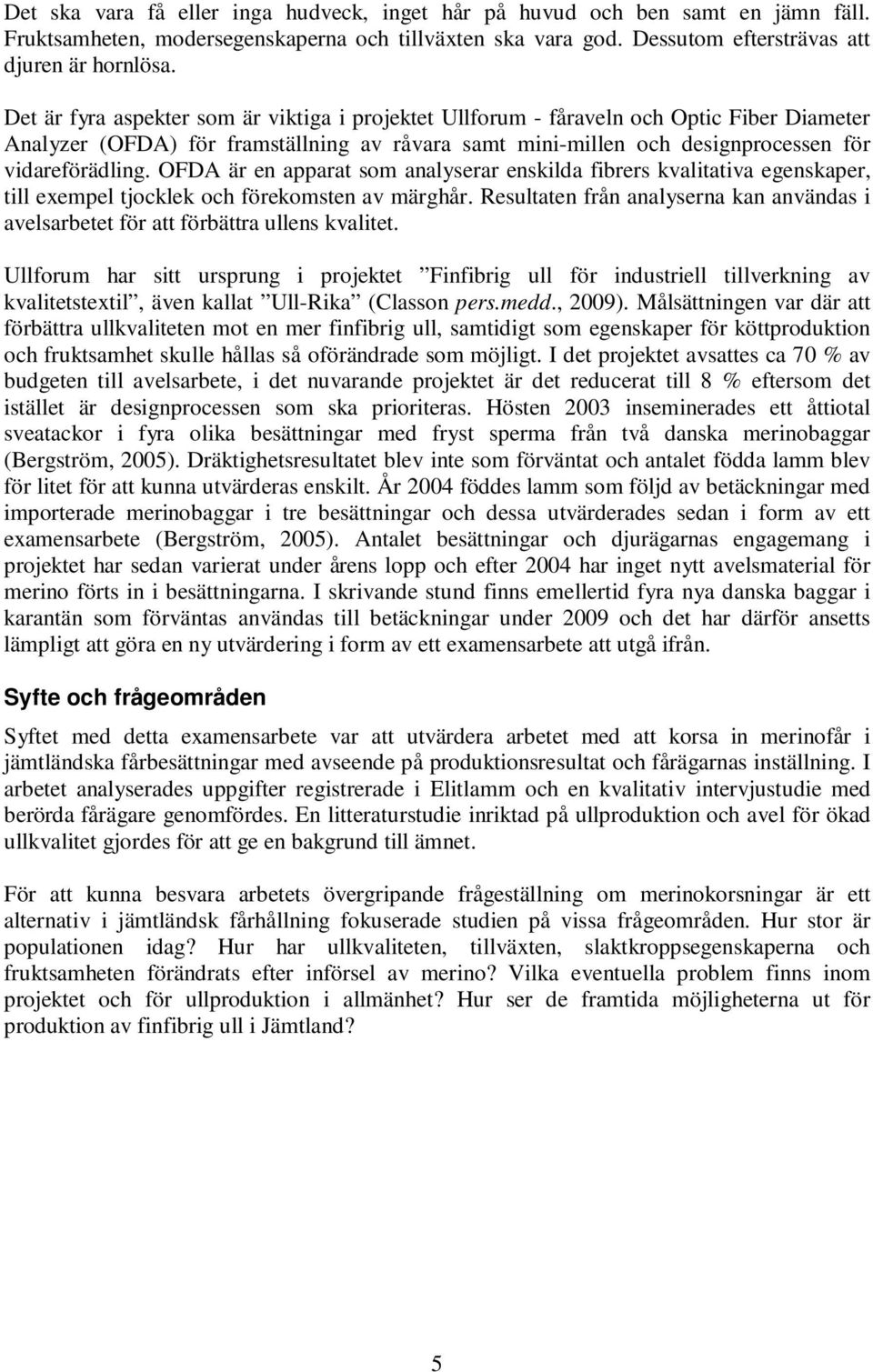 OFDA är en apparat som analyserar enskilda fibrers kvalitativa egenskaper, till exempel tjocklek och förekomsten av märghår.