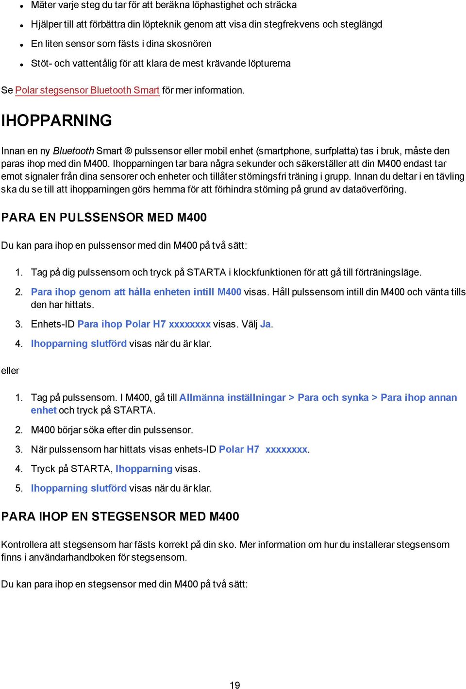 IHOPPARNING Innan en ny Bluetooth Smart pulssensor eller mobil enhet (smartphone, surfplatta) tas i bruk, måste den paras ihop med din M400.