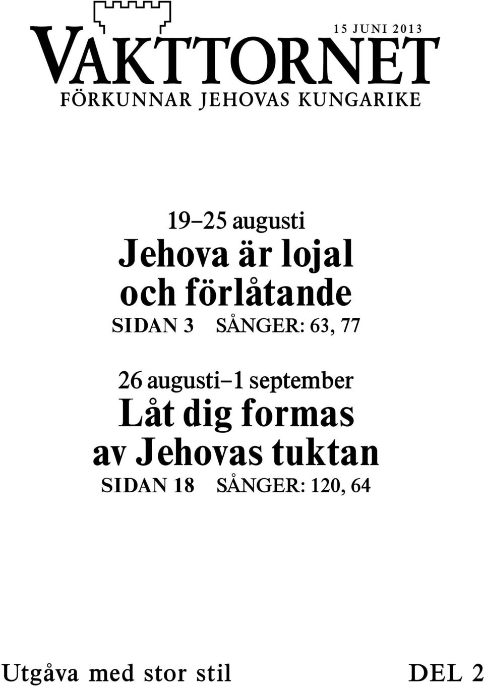 augusti 1 september Lat dig formas av Jehovas