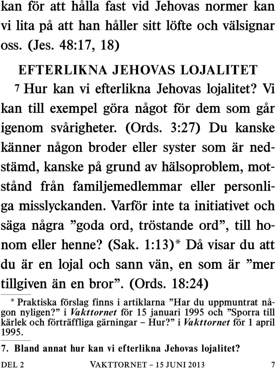 3:27) Du kanske k anner n agon broder eller syster som ar nedst amd, kanske p agrundavh alsoproblem, motst and fr an familjemedlemmar eller personliga misslyckanden.