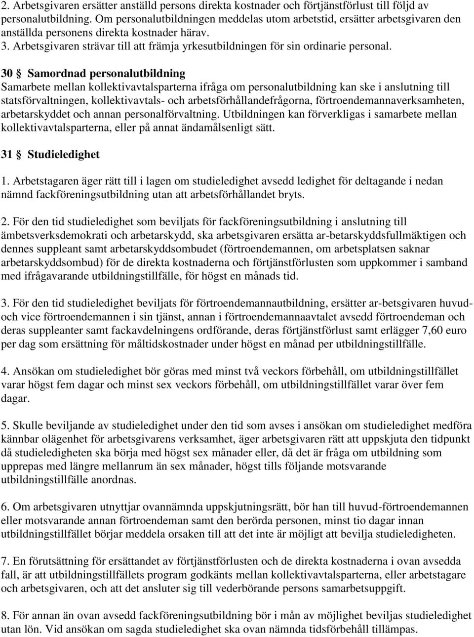 Arbetsgivaren strävar till att främja yrkesutbildningen för sin ordinarie personal.