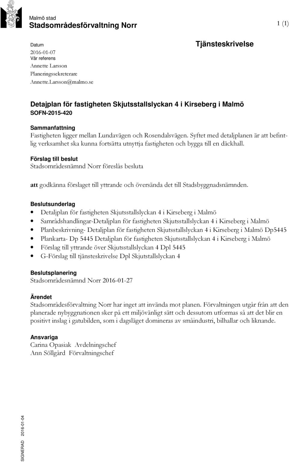 Syftet med detaljplanen är att befintlig verksamhet ska kunna fortsätta utnyttja fastigheten och bygga till en däckhall.