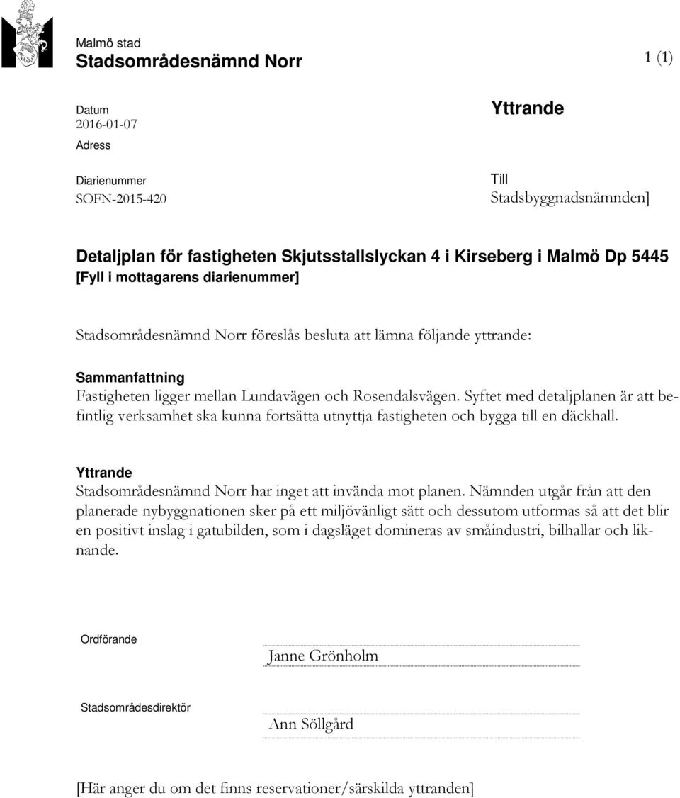 Syftet med detaljplanen är att befintlig verksamhet ska kunna fortsätta utnyttja fastigheten och bygga till en däckhall. Yttrande Stadsområdesnämnd Norr har inget att invända mot planen.