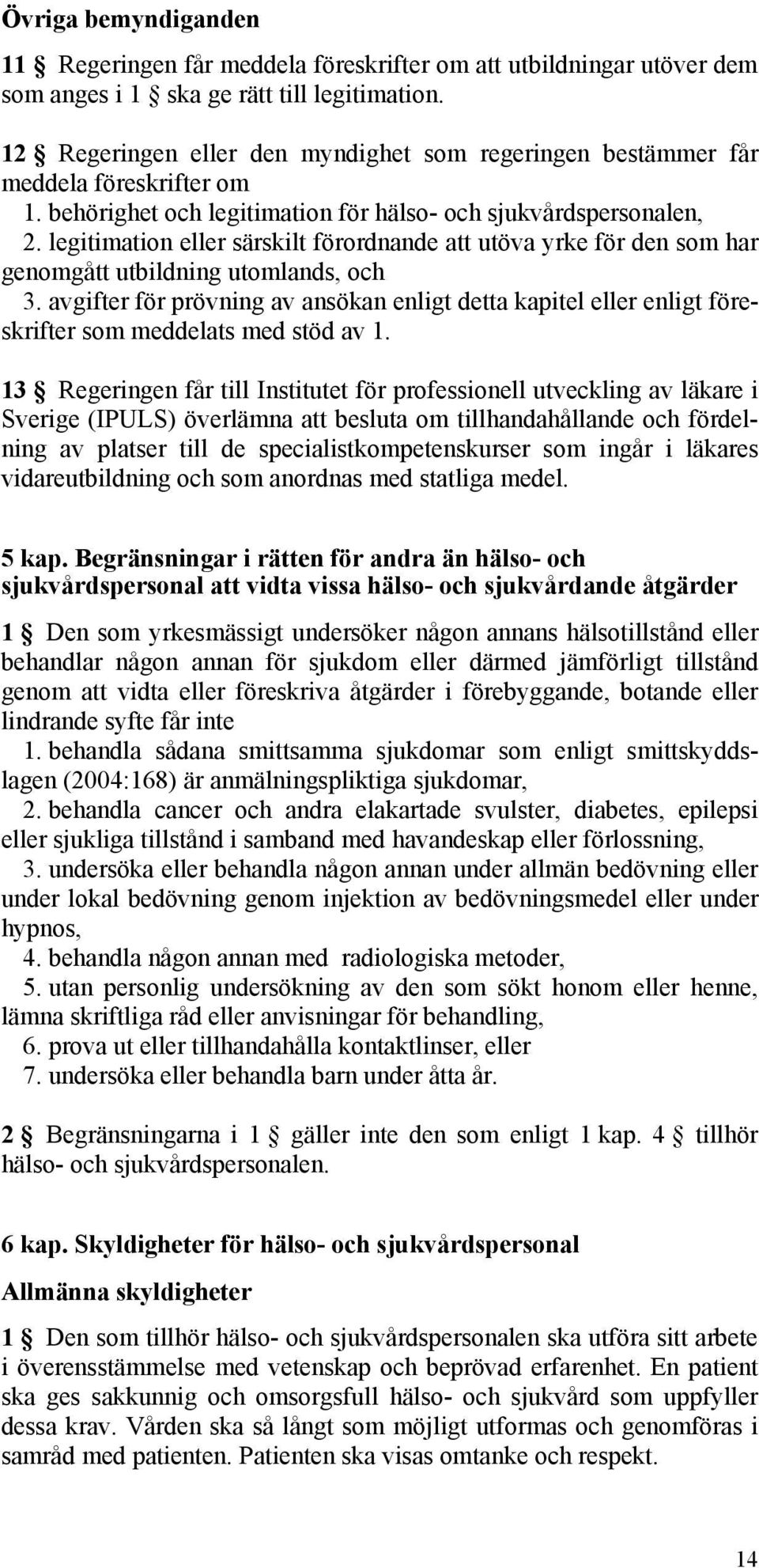 legitimation eller särskilt förordnande att utöva yrke för den som har genomgått utbildning utomlands, och 3.