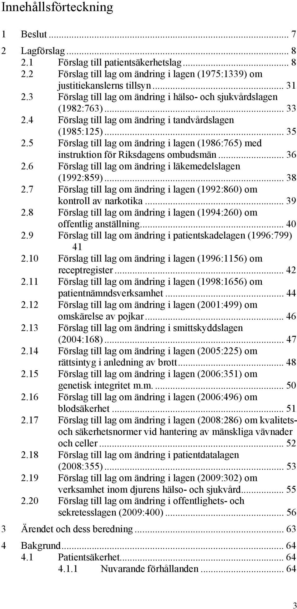 5 Förslag till lag om ändring i lagen (1986:765) med instruktion för Riksdagens ombudsmän... 36 2.6 Förslag till lag om ändring i läkemedelslagen (1992:859)... 38 2.