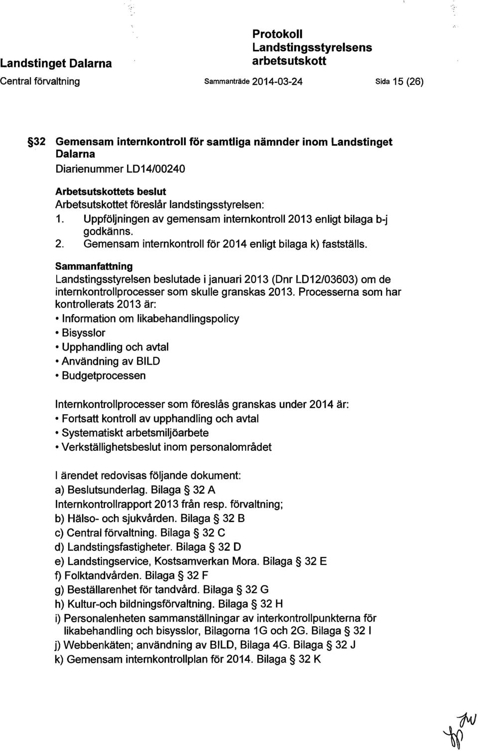 13 enligt bilaga b-j godkänns. 2. Gemensam internkontroll för 2014 enligt bilaga k) fastställs.